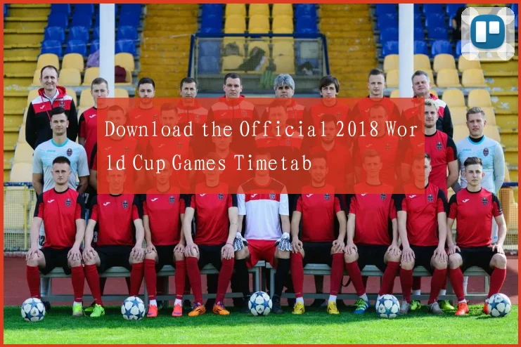 Download the Official 2018 World Cup Games Timetab